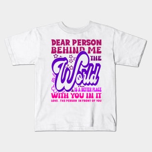 Dear Person Behind Me The World Is Positive Quote Pink Kids T-Shirt